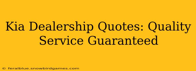 Kia Dealership Quotes: Quality Service Guaranteed