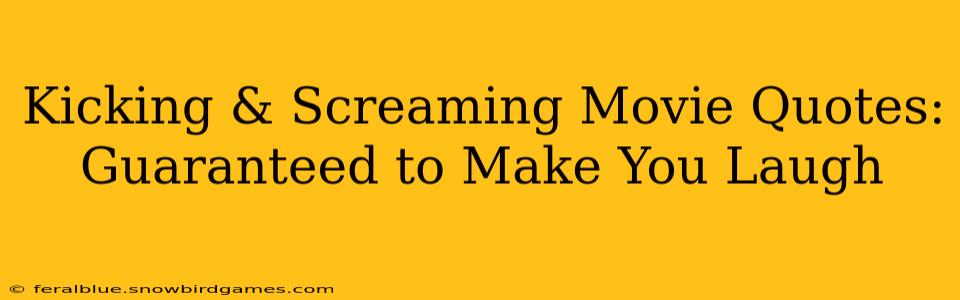 Kicking & Screaming Movie Quotes: Guaranteed to Make You Laugh