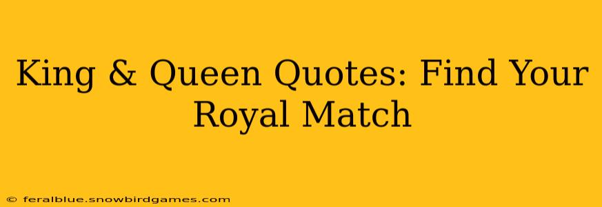 King & Queen Quotes: Find Your Royal Match