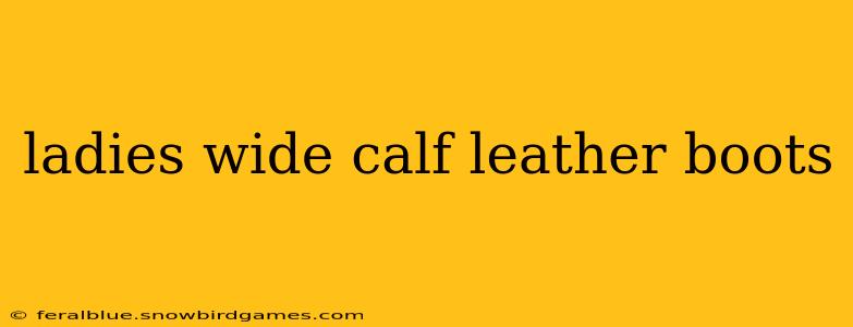 ladies wide calf leather boots