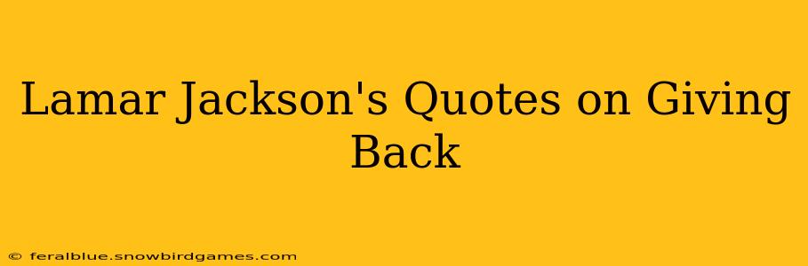 Lamar Jackson's Quotes on Giving Back