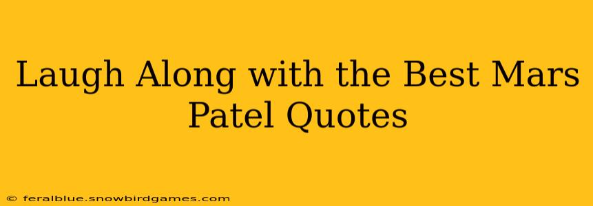 Laugh Along with the Best Mars Patel Quotes