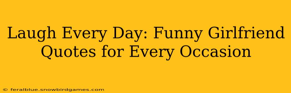 Laugh Every Day: Funny Girlfriend Quotes for Every Occasion
