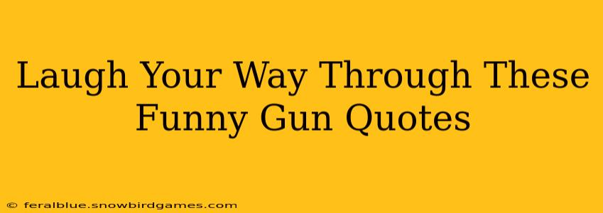 Laugh Your Way Through These Funny Gun Quotes