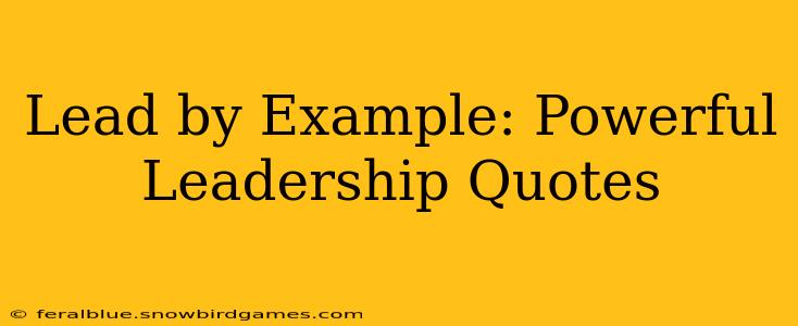 Lead by Example: Powerful Leadership Quotes