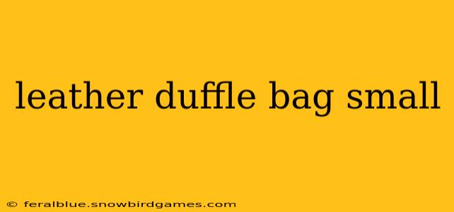 leather duffle bag small