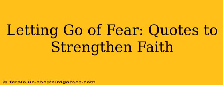 Letting Go of Fear: Quotes to Strengthen Faith