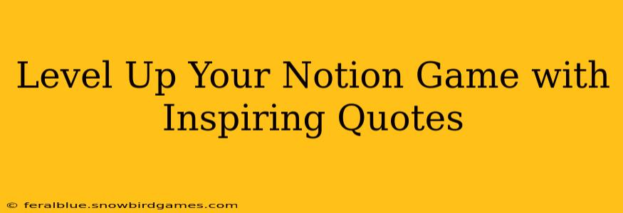 Level Up Your Notion Game with Inspiring Quotes