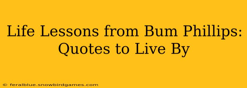 Life Lessons from Bum Phillips: Quotes to Live By