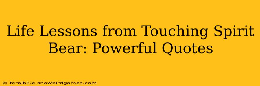Life Lessons from Touching Spirit Bear: Powerful Quotes