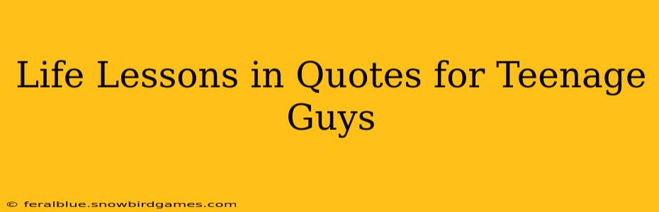 Life Lessons in Quotes for Teenage Guys