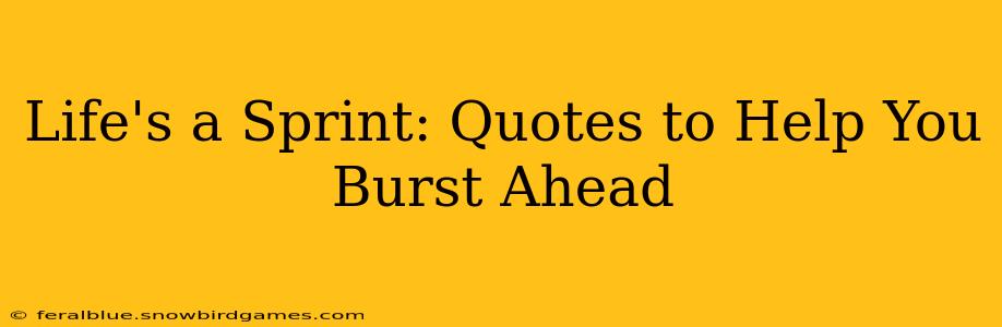 Life's a Sprint: Quotes to Help You Burst Ahead