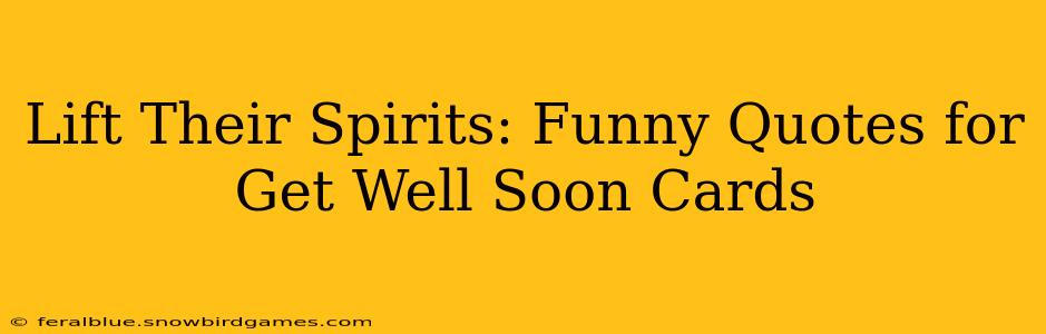 Lift Their Spirits: Funny Quotes for Get Well Soon Cards