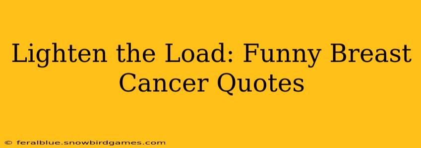 Lighten the Load: Funny Breast Cancer Quotes