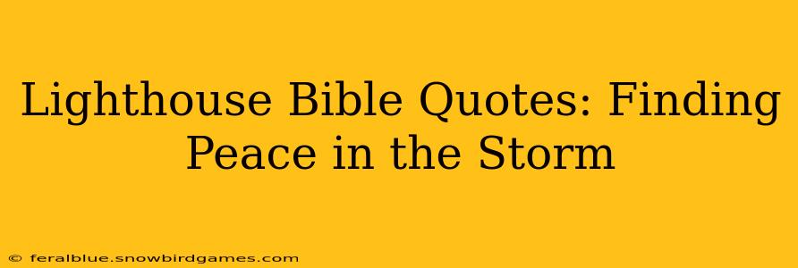 Lighthouse Bible Quotes: Finding Peace in the Storm