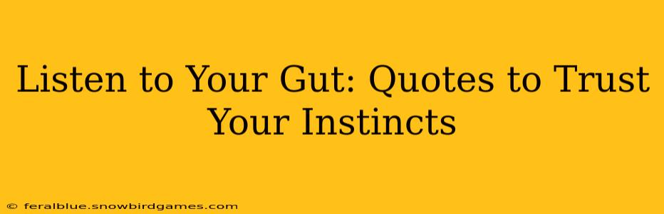 Listen to Your Gut: Quotes to Trust Your Instincts