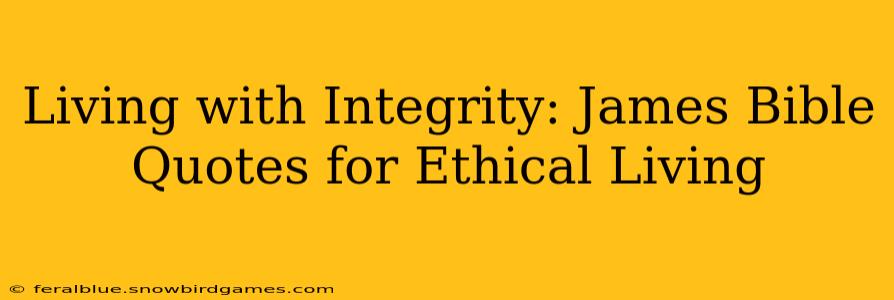 Living with Integrity: James Bible Quotes for Ethical Living