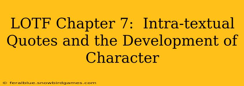 LOTF Chapter 7:  Intra-textual Quotes and the Development of Character