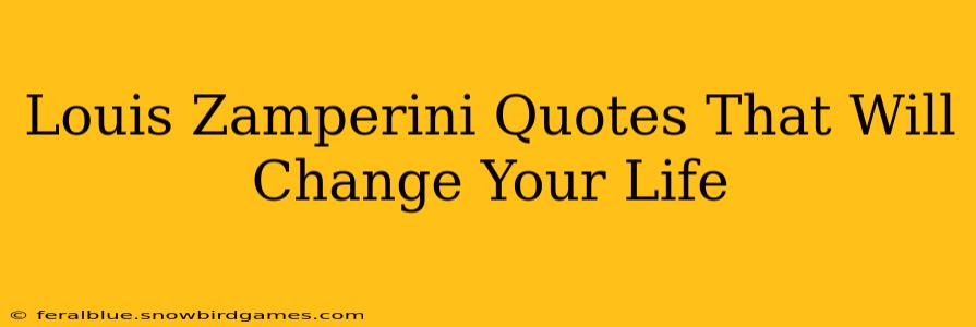 Louis Zamperini Quotes That Will Change Your Life