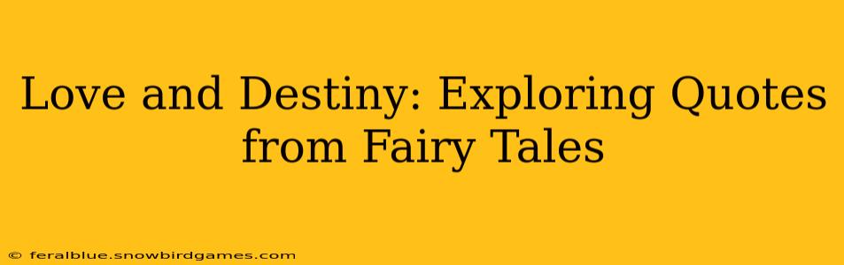 Love and Destiny: Exploring Quotes from Fairy Tales