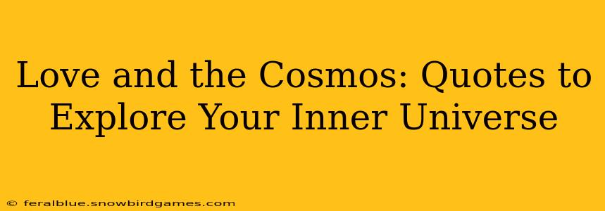 Love and the Cosmos: Quotes to Explore Your Inner Universe