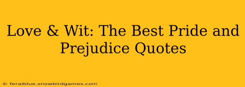 Love & Wit: The Best Pride and Prejudice Quotes