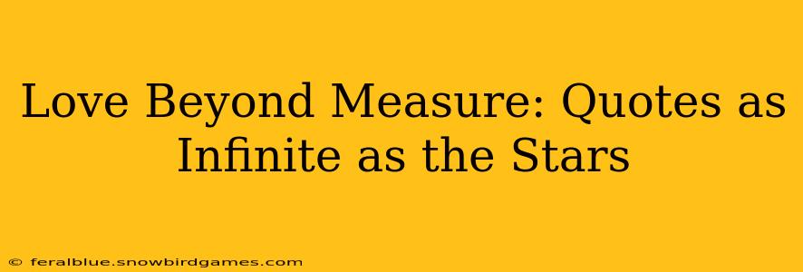 Love Beyond Measure: Quotes as Infinite as the Stars