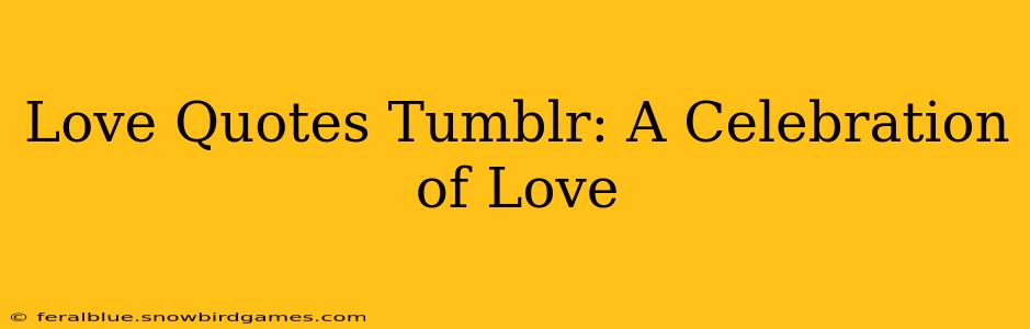 Love Quotes Tumblr: A Celebration of Love