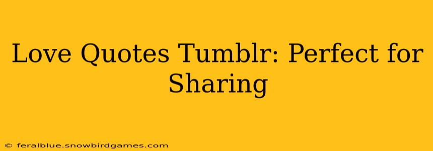Love Quotes Tumblr: Perfect for Sharing