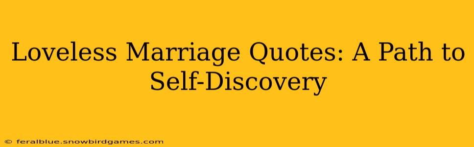 Loveless Marriage Quotes: A Path to Self-Discovery
