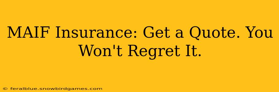 MAIF Insurance: Get a Quote. You Won't Regret It.