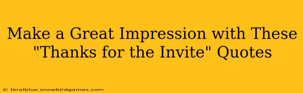 Make a Great Impression with These "Thanks for the Invite" Quotes