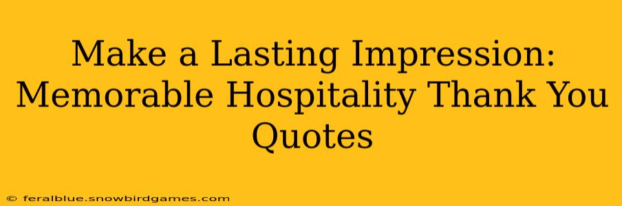 Make a Lasting Impression:  Memorable Hospitality Thank You Quotes