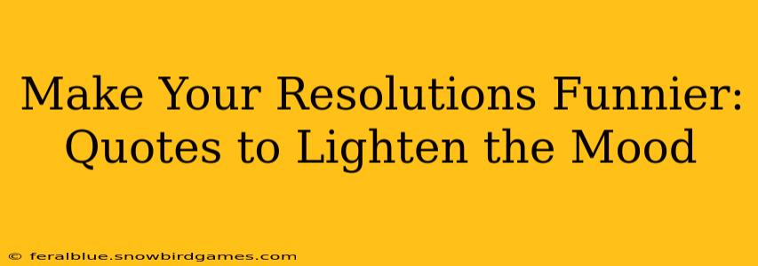 Make Your Resolutions Funnier: Quotes to Lighten the Mood