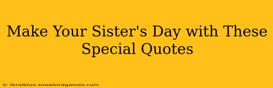 Make Your Sister's Day with These Special Quotes