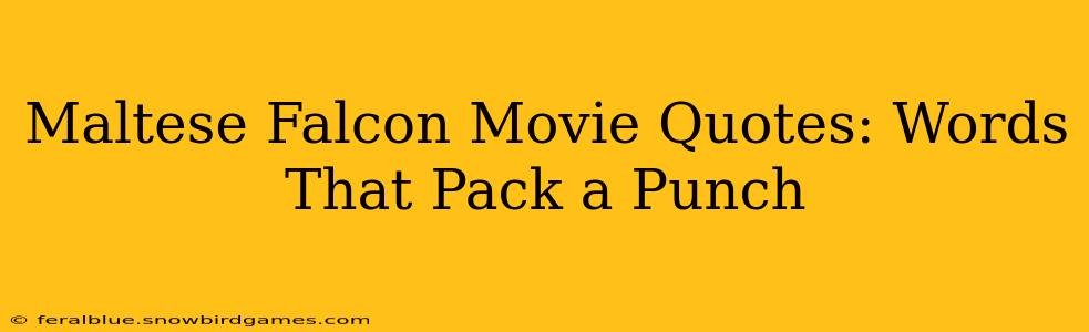 Maltese Falcon Movie Quotes: Words That Pack a Punch