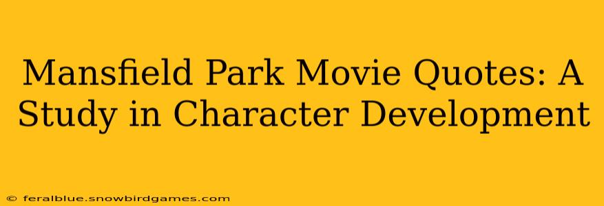 Mansfield Park Movie Quotes: A Study in Character Development