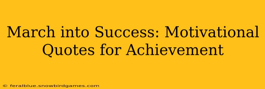 March into Success: Motivational Quotes for Achievement