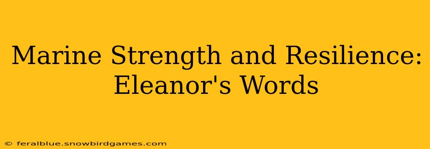 Marine Strength and Resilience: Eleanor's Words