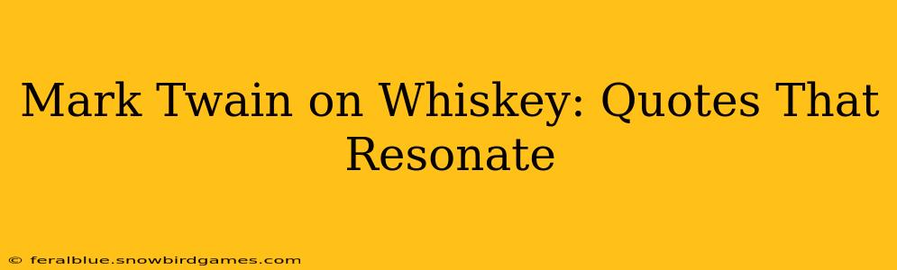 Mark Twain on Whiskey: Quotes That Resonate