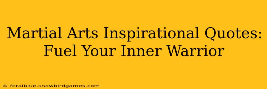 Martial Arts Inspirational Quotes: Fuel Your Inner Warrior