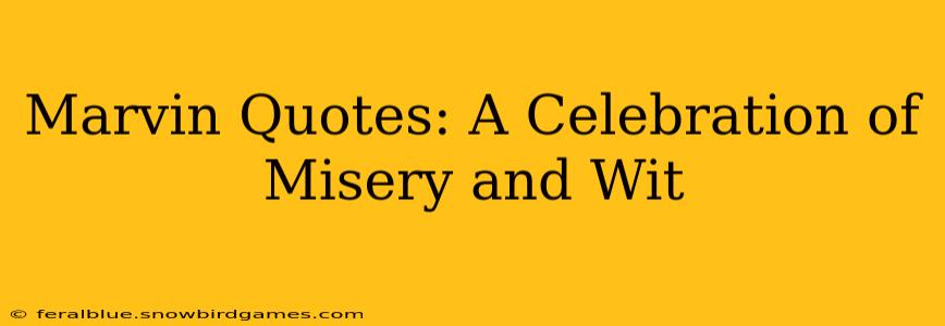 Marvin Quotes: A Celebration of Misery and Wit