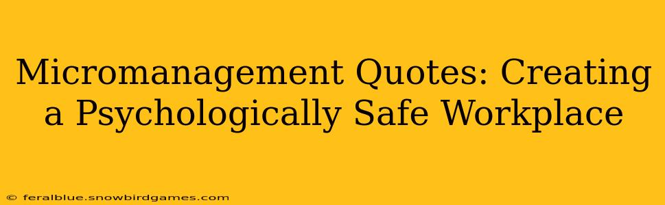 Micromanagement Quotes: Creating a Psychologically Safe Workplace