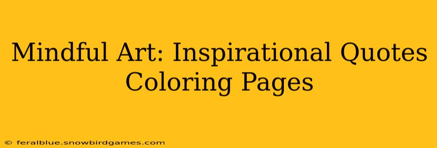 Mindful Art: Inspirational Quotes Coloring Pages