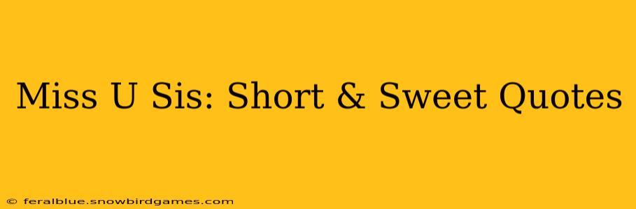 Miss U Sis: Short & Sweet Quotes