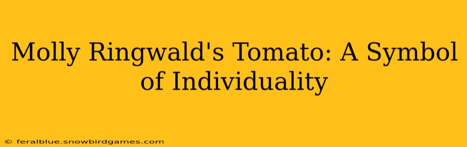 Molly Ringwald's Tomato: A Symbol of Individuality