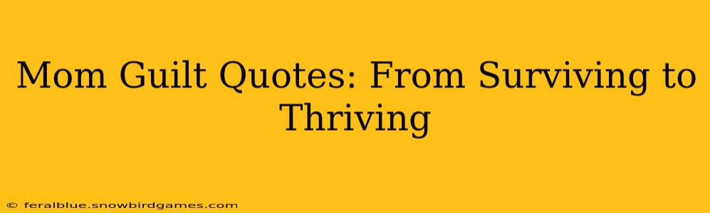 Mom Guilt Quotes: From Surviving to Thriving