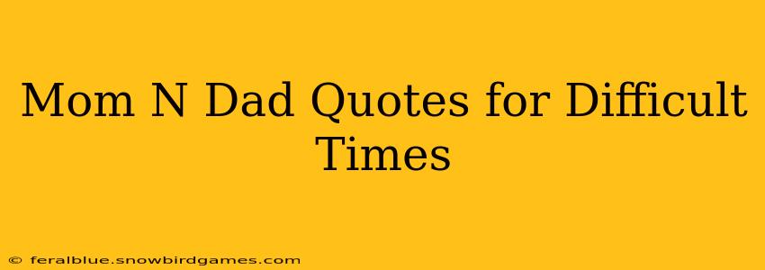 Mom N Dad Quotes for Difficult Times