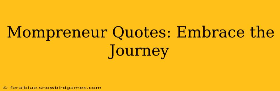 Mompreneur Quotes: Embrace the Journey