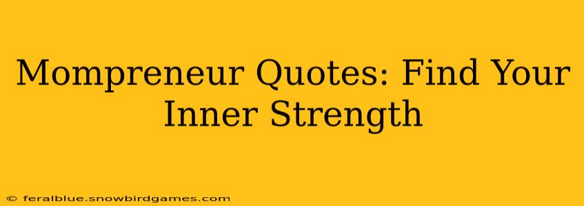Mompreneur Quotes: Find Your Inner Strength